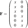 \[  \mb{F} = \left( \begin{array}{cc} x &  0 \\ x &  0 \\ x &  0 \\ 0 &  x \\ 0 &  x \\ 0 &  x \\ \end{array} \right)  \]