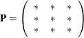 \[  \mb{P} = \left( \begin{array}{ccc} {*} &  {*} &  {*} \\ {*} &  {*} &  {*} \\ {*} &  {*} &  {*} \\ \end{array} \right) \quad  \]