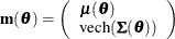 \begin{eqnarray*}  \mb{m}(\btheta ) = \left( \begin{array}{l} \bmu (\btheta ) \\ \mbox{vech}(\bSigma (\btheta )) \end{array} \right) \end{eqnarray*}