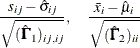 \[  \frac{s_{ij} - \hat{\sigma }_{ij}}{\sqrt {(\hat{\bGamma }_1)_{ij,ij}}} , \quad \frac{\bar{x}_ i-\hat{\mu }_ i}{\sqrt {(\hat{\bGamma }_2)_{ii}}}  \]