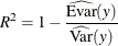 \[  R^2 = 1 - \frac{\widehat{\mbox{Evar}}(y)}{\widehat{\mbox{Var}}(y) }  \]