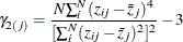 \[  \gamma _{2(j)} = \frac{ N {\sum _ i^ N (z_{ij} - \bar{z}_ j)^4}}{[\sum _ i^ N (z_{ij} - \bar{z}_ j)^2]^2 } - 3  \]