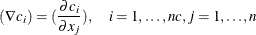 \[  ( \nabla c_ i ) = ( \frac{\partial c_ i}{\partial x_ j} ) , \quad i= 1,\ldots ,nc, j=1,\ldots ,n  \]