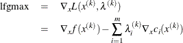 \begin{eqnarray*}  \mbox{lfgmax} & =&  \nabla _ x L(x^{(k)},\lambda ^{(k)}) \\ & =&  \nabla _ x f(x^{(k)}) - \sum _{i=1}^ m \lambda _ i^{(k)} \nabla _ x c_ i(x^{(k)}) \end{eqnarray*}