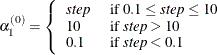 \[  \alpha _1^{(0)} = \left\{  \begin{array}{ll} \mathit{step} &  \mbox{ if $0.1 \le \mathit{step} \le 10$} \\ 10 &  \mbox{ if $\mathit{step} > 10 $} \\ 0.1 &  \mbox{ if $\mathit{step} < 0.1$} \end{array} \right.  \]