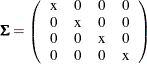 \[  \bSigma = \left( \begin{array}{cccc} \mbox{x} &  0 &  0 &  0 \\ 0 &  \mbox{x} &  0 &  0 \\ 0 &  0 &  \mbox{x} &  0 \\ 0 &  0 &  0 &  \mbox{x} \\ \end{array} \right)  \]