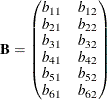 \[  \mb{B} = \left( \begin{matrix}  b_{11}   &  b_{12}  \\ b_{21}   &  b_{22}  \\ b_{31}   &  b_{32}  \\ b_{41}   &  b_{42}  \\ b_{51}   &  b_{52}  \\ b_{61}   &  b_{62}   \\ \end{matrix} \right)  \]