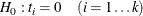 \[  H_0: t_ i = 0 \quad (i = 1 \ldots k)  \]