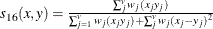 $ s_{16}(x,y) = \frac{\sum _ j^{v}w_ j(x_{j}y_ j)}{\sum _{j=1}^{v}w_ j(x_{j}y_ j)+\sum _ j^{v}w_ j(x_ j-y_ j)^2} $