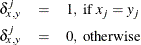 \begin{eqnarray*}  \delta _{x,y}^{j}& =& 1 \mr{,\  if \  } x_ j = y_ j \\ \delta _{x,y}^{j}& =& 0 \mr{,\  otherwise} \end{eqnarray*}