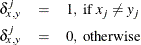 \begin{eqnarray*}  \delta _{x,y}^{j}& =& 1 \mr{,\  if \  } x_ j \neq y_ j \\ \delta _{x,y}^{j}& =& 0 \mr{, \  otherwise} \end{eqnarray*}