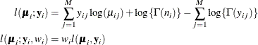 \begin{align*}  l(\bmu _ i;\mb{y}_ i) & = \sum _{j=1}^{M} y_{ij} \log (\mu _{ij}) + \log \{ \Gamma (n_ i)\}  - \sum _{j=1}^{M} \log \{ \Gamma (y_{ij})\}  \\ l(\bmu _ i;\mb{y}_ i,w_ i) & = w_ i l(\bmu _ i,\mb{y}_ i) \end{align*}