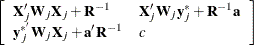 \[  \left[ \begin{array}{ll} \bX _ j’\bW _ j\bX _ j + \bR ^{-1} &  \bX _ j’\bW _ j\mb{y}_ j^* + \bR ^{-1}\mb{a} \cr \mb{y}_ j^{*'}\bW _ j\bX _ j + \mb{a}’\bR ^{-1} &  c \end{array}\right]  \]