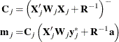 \begin{align*}  \bC _ j =&  \left(\bX _ j’\bW _ j\bX _ j + \bR ^{-1} \right)^- \\ \mb{m}_ j =&  \bC _ j \left(\bX _ j’\bW _ j\mb{y}_ j^* + \bR ^{-1}\mb{a}\right) \end{align*}