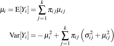 \begin{align*}  \mu _ i = \mr{E}[Y_ i] =&  \sum _{j=1}^ k \pi _{ij} \mu _{ij} \\ \mr{Var}[Y_ i] =&  - \mu _ i^2 + \sum _{j=1}^ k \pi _{ij} \left(\sigma ^2_{ij} + \mu _{ij}^2\right) \end{align*}