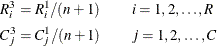 \[  \begin{aligned}  R^3_ i &  = R^1_ i / (n + 1) \quad & &  i = 1, 2, \ldots , R \\ C^3_ j &  = C^1_ j / (n + 1) \quad & &  j = 1, 2, \ldots , C \end{aligned}  \]