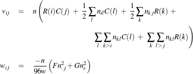 \begin{eqnarray*}  v_{ij} &  = &  n \left( R(i) C(j) ~  + ~  \frac{1}{2} \sum _ l n_{il} C(l) ~  + ~  \frac{1}{2} \sum _ k n_{kj} R(k) ~  + \right. \\ & &  \left. \hspace{1in} \sum _ l \sum _{k>i} n_{kl} C(l) ~  + ~  \sum _ k \sum _{l>j} n_{kl} R(k) \right) \\[0.10in] w_{ij} &  = &  \frac{-n}{96w} \left( F n_{\cdot j}^2 + G n_{i \cdot }^2 \right) \end{eqnarray*}