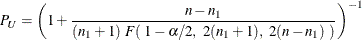 \[  P_{\mi{U}} = \left( 1 + \frac{n - n_1}{(n_1 + 1) ~  F(~  1-\alpha /2, ~  2(n_1 + 1), ~  2(n - n_1) ~ )} \right)^{-1}  \]