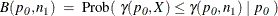 \[  B( p_{\mi{0}}, n_1 ) ~  = ~  \mr{Prob}(~ \gamma (p_{\mi{0}}, X) \leq \gamma (p_{\mi{0}}, n_1)~ |~ p_{\mi{0}}~ )  \]