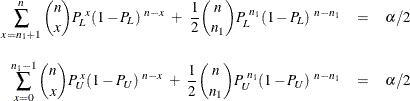 \begin{eqnarray*}  \sum _{x=n_1+1}^{n} \binom {n}{x} P_{\mi{L}}^{~ x} (1 - P_{\mi{L}})^{~ n-x} ~  + ~  \frac{1}{2} \binom {n}{n_1} P_{\mi{L}}^{~ n_1} (1 - P_{\mi{L}})^{~ n-n_1} &  = &  \alpha /2 \\[0.1in] \sum _{x=0}^{n_1-1} \binom {n}{x} P_{\mi{U}}^{~ x} (1 - P_{\mi{U}})^{~ n-x} ~  + ~  \frac{1}{2} \binom {n}{n_1} P_{\mi{U}}^{~ n_1} (1 - P_{\mi{U}})^{~ n-n_1} &  = &  \alpha /2 \end{eqnarray*}