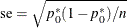 \[  \mr{se} = \sqrt { p_0^\ast (1 - p_0^\ast ) / n}  \]