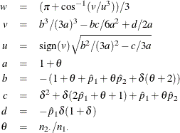 \begin{eqnarray*}  w &  = &  ( \pi + \cos ^{-1}(v / u^3) ) / 3 \\ v &  = &  b^3 / (3a)^3 - bc/6a^2 + d/2a \\ u &  = &  \mr{sign}(v) \sqrt {b^2 / (3a)^2 - c/3a} \\ a &  = &  1 + \theta \\ b &  = &  - \left( 1 + \theta + \hat{p}_1 + \theta \hat{p}_2 + \delta (\theta + 2) \right) \\ c &  = &  \delta ^2 + \delta (2 \hat{p}_1 + \theta + 1) + \hat{p}_1 + \theta \hat{p}_2 \\ d &  = &  -\hat{p}_1 \delta (1 + \delta ) \\ \theta &  = &  n_{2 \cdot } / n_{1 \cdot } \end{eqnarray*}