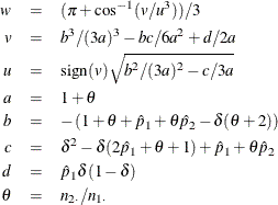 \begin{eqnarray*}  w &  = &  ( \pi + \cos ^{-1}(v / u^3) ) / 3 \\ v &  = &  b^3 / (3a)^3 - bc/6a^2 + d/2a \\ u &  = &  \mr{sign}(v) \sqrt {b^2 / (3a)^2 - c/3a} \\ a &  = &  1 + \theta \\ b &  = &  - \left( 1 + \theta + \hat{p}_1 + \theta \hat{p}_2 - \delta (\theta + 2) \right) \\ c &  = &  \delta ^2 - \delta (2 \hat{p}_1 + \theta + 1) + \hat{p}_1 + \theta \hat{p}_2 \\ d &  = &  \hat{p}_1 \delta (1 - \delta ) \\ \theta &  = &  n_{2 \cdot } / n_{1 \cdot } \end{eqnarray*}