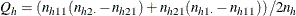 \[  Q_ h = \left( n_{h11} ( n_{h2\cdot } - n_{h21} ) + n_{h21} (n_{h1\cdot } - n_{h11} ) \right) / 2 n_ h  \]