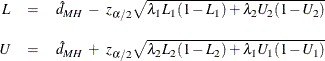 \begin{eqnarray*}  L &  = &  \hat{d}_{\mi{MH}} ~  - ~  z_{\alpha /2} \sqrt { \lambda _1 L_1 (1-L_1) + \lambda _2 U_2 (1-U_2) } \\[0.10in] U &  = &  \hat{d}_{\mi{MH}} ~  + ~  z_{\alpha /2} \sqrt { \lambda _2 L_2 (1-L_2) + \lambda _1 U_1 (1-U_1) } \end{eqnarray*}