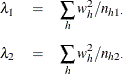 \begin{eqnarray*}  \lambda _1 &  = &  \sum _ h w_ h^2 / n_{h1\cdot } \\[0.05in] \lambda _2 &  = &  \sum _ h w_ h^2 / n_{h2\cdot } \end{eqnarray*}