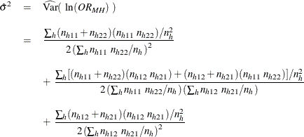 \begin{eqnarray*}  \hat{\sigma }^2 &  = &  \widehat{\mr{Var}}(~ \ln (\mathit{OR}_{\mi{MH}})~ ) \\[0.10in]&  = &  \frac{\sum _ h (n_{h11} + n_{h22}) (n_{h11} ~  n_{h22}) / n_ h^2}{2 \left( \sum _ h n_{h11} ~  n_{h22} / n_ h \right)^2} \\[0.10in]& &  + ~  \frac{\sum _ h [ (n_{h11} + n_{h22})(n_{h12} ~  n_{h21}) + (n_{h12} + n_{h21})(n_{h11} ~  n_{h22}) ] / n_ h^2}{2 \left( \sum _ h n_{h11} ~  n_{h22} / n_ h \right) \left( \sum _ h n_{h12} ~  n_{h21} / n_ h \right)} \\[0.10in]& &  + ~  \frac{\sum _ h (n_{h12} + n_{h21}) (n_{h12} ~  n_{h21}) / n_ h^2}{2 \left( \sum _ h n_{h12} ~  n_{h21} / n_ h \right)^2} \end{eqnarray*}