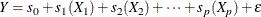 \[  Y = s_0 + s_1(X_1) + s_2(X_2) + \cdots + s_ p(X_ p) + \epsilon  \]