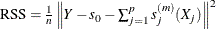 $\mathrm{RSS}=\frac{1}{n}\left\| Y-s_0-\sum ^ p_{j=1} s_ j^{(m)}(X_ j)\right\| ^2$