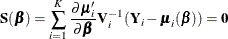 \[  \mb{S}(\bbeta ) = \sum _{i=1}^ K \frac{\partial \bmu _{i}^{\prime }}{\partial \bbeta } \mb{V}_{i}^{-1} (\mb{Y}_{i}-\bmu _{i}(\bbeta )) = \mb{0}  \]