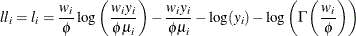 \[  \mathit{ll}_ i = l_ i = \frac{w_ i}{\phi } \log \left( \frac{w_ i y_ i}{\phi \mu _ i} \right) - \frac{w_ i y_ i}{\phi \mu _ i} - \log (y_ i) - \log \left( \Gamma \left( \frac{w_ i}{\phi } \right) \right)  \]