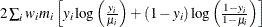 $2\sum _ i w_ i m_ i \left[ y_ i \log \left( \frac{y_ i}{\mu _ i} \right) + (1-y_ i) \log \left( \frac{1-y_ i}{1-\mu _ i} \right) \right]$