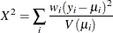 \[  X^2 = \sum _ i \frac{w_ i( y_ i - \mu _ i)^2}{V(\mu _ i)}  \]