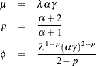 \begin{eqnarray*}  \mu & =&  \lambda \alpha \gamma \\ p & =&  \frac{\alpha +2}{\alpha +1} \\ \phi & =&  \frac{\lambda ^{1-p} (\alpha \gamma )^{2-p}}{2-p} \end{eqnarray*}