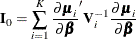 \[  \mb{I}_0 = \sum _{i=1}^ K \frac{\partial \bmu _{i}}{\partial \bbeta }^{\prime }\mb{V}_{i}^{-1} \frac{\partial \bmu _{i}}{\partial \bbeta }  \]