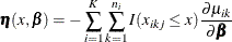 \[  \bm {\eta }(x,\bbeta ) = -\sum _{i=1}^ K\sum _{k=1}^{n_ i} I(x_{ikj} \le x)\frac{\partial \mu _{ik}}{\partial \bbeta }  \]