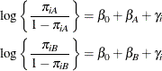 \begin{align*}  \log \left\{  \frac{\pi _{iA}}{1-\pi _{iA}} \right\}  & = \beta _0 + \beta _ A + \gamma _ i \\ \log \left\{  \frac{\pi _{iB}}{1-\pi _{iB}} \right\}  & = \beta _0 + \beta _ B + \gamma _ i \end{align*}