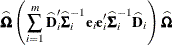 \[  \widehat{\bOmega } \left( \sum _{i=1}^ m \widehat{\bD }_ i’ \widehat{\bSigma }_ i^{-1} \mb{e}_ i\mb{e}_ i’ \widehat{\bSigma }_ i^{-1} \widehat{\bD }_ i \right) \widehat{\bOmega }  \]