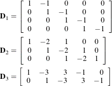 \begin{align*}  \mb{D}_1 & = \left[ \begin{array}{rrrrr} 1 &  -1 &  0 &  0 &  0 \\ 0 &  1 &  -1 &  0 &  0 \\ 0 &  0 &  1 &  -1 &  0 \\ 0 &  0 &  0 &  1 &  -1 \end{array} \right] \\ \mb{D}_2 & = \left[ \begin{array}{rrrrr} 1 &  -2 &  1 &  0 &  0 \\ 0 &  1 &  -2 &  1 &  0 \\ 0 &  0 &  1 &  -2 &  1 \end{array}\right] \\ \mb{D}_3 & = \left[ \begin{array}{rrrrr} 1 &  -3 &  3 &  -1 &  0 \\ 0 &  1 &  -3 &  3 &  -1 \end{array} \right] \end{align*}