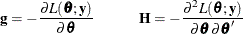 \[  \mb{g} = - \frac{\partial L(\btheta ;\mb{y})}{\partial \btheta } \quad \quad \quad \mb{H} = - \frac{\partial ^2 L(\btheta ;\mb{y})}{\partial \btheta \,  \partial \btheta '}  \]