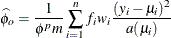 \[  \widehat{\phi }_ o = \frac{1}{\phi ^ p m} \sum _{i=1}^{n} f_ i w_ i \frac{(y_ i - \mu _ i)^2}{a(\mu _ i)}  \]