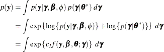 \begin{align*}  p(\mb{y}) & = \int p(\mb{y} | \bgamma ,\bbeta ,\phi ) \,  p(\bgamma |\btheta ^*) \, \,  d\bgamma \\ & = \int \exp \left\{  \log \{  p(\mb{y}|\bgamma ,\bbeta ,\phi ) \}  + \log \{  p(\bgamma |\btheta ^*) \}  \right\} \, \,  d\bgamma \\ & = \int \exp \left\{  c_ l f(\mb{y},\bbeta ,\btheta ;\bgamma ) \right\} \, \,  d\bgamma \end{align*}