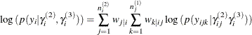 \[  \log {(p(y_{i}|\gamma _{i}^{(2)},\gamma _{i}^{(3)}))}=\sum _{j=1}^{n_ i^{(2)}} {w_{j|i}} \sum _{k=1}^{n_ j^{(1)}} {w_{k|ij}} \log {( p(y_{ijk} |\gamma _{ij}^{(2)}\gamma _{i}^{(3)} ))}  \]