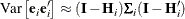 \[  \mr{Var}\left[ \mb{e}_ i\mb{e}_ i’ \right] \approx (\mb{I} - \mb{H}_ i)\bSigma _ i(\mb{I} - \mb{H}_ i’)  \]