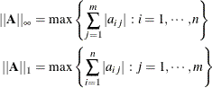 \begin{align*}  ||\mb{A}||_\infty & = \max \left\{  \sum _{j=1}^ m |a_{ij}| \, : i=1,\cdots ,n \right\}  \\ ||\mb{A}||_1 & = \max \left\{  \sum _{i=1}^ n |a_{ij}| \, : j=1,\cdots ,m \right\}  \\ \end{align*}