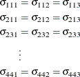 \begin{align*}  \sigma _{111} & = \sigma _{112} = \sigma _{113} \\ \sigma _{211} & = \sigma _{212} = \sigma _{213} \\ \sigma _{231} & = \sigma _{232} = \sigma _{233} \\ & \vdots \\ \sigma _{441} & = \sigma _{442} = \sigma _{443} \end{align*}